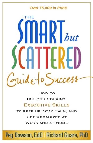 Image du vendeur pour Smart but Scattered Guide to Success : How to Use Your Brain's Executive Skills to Keep Up, Stay Calm, and Get Organized at Work and at Home mis en vente par GreatBookPricesUK