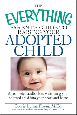 Seller image for Everything Parent's Guide to Raising Your Adopted Child : A Complete Handbook to Welcoming Your Adopted Child into Your Heart and Home for sale by GreatBookPricesUK