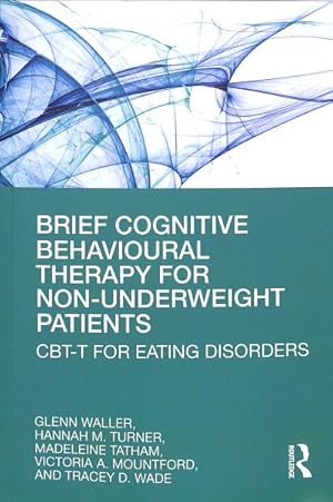 Seller image for Brief Cognitive Behavioural Therapy for Non-Underweight Patients : CBT-T for Eating Disorders for sale by GreatBookPricesUK