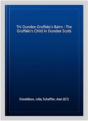 Immagine del venditore per Thi Dundee Gruffalo's Bairn : The Gruffalo's Child in Dundee Scots venduto da GreatBookPricesUK