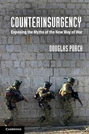 Imagen del vendedor de Counterinsurgency : Exposing the Myths of the New Way of War a la venta por GreatBookPricesUK