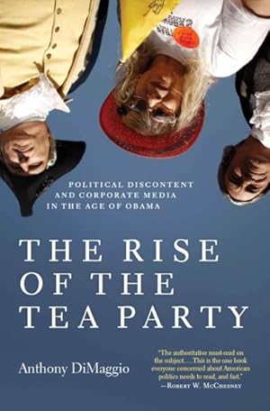 Image du vendeur pour Rise of the Tea Party : Political Discontent and Corporate Media in the Age of Obama mis en vente par GreatBookPricesUK