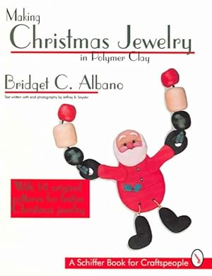 Seller image for Making Christmas Jewelry in Polymer Clay : With 14 Original Patterns for Festive Christmas Jewelry for sale by GreatBookPricesUK