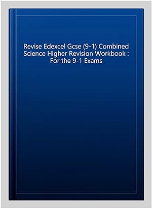 Seller image for Revise Edexcel Gcse (9-1) Combined Science Higher Revision Workbook : For the 9-1 Exams for sale by GreatBookPricesUK