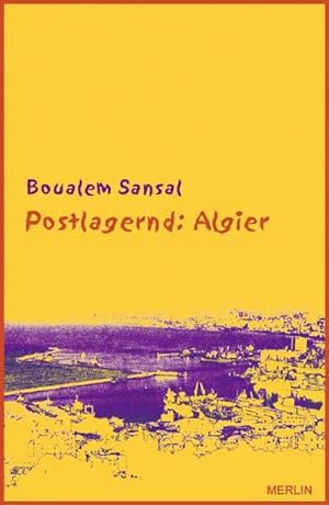 Bild des Verkufers fr Postlagernd: Algier: Zorniger und hoffnungsvoller Brief an meine Landsleute. Gefolgt von "Unser Herz schlgt in Tunis". Vier Essays und ein Interview aus Anlass des arabischen Frhlings : Zorniger und hoffnungsvoller Brief an meine Landsleute. Gefolgt von "Unser Herz schlgt in Tunis". Vier Essays und ein Interview aus Anlass des arabischen Frhlings zum Verkauf von AHA-BUCH