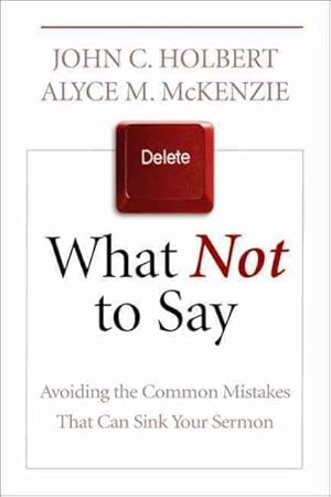 Bild des Verkufers fr What Not to Say : Avoiding the Common Mistakes That Can Sink Your Sermon zum Verkauf von GreatBookPricesUK