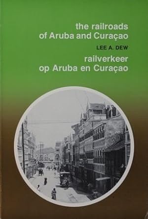 The railroads of Aruba and Curaçao : Railverkeer op Aruba en Curaçao
