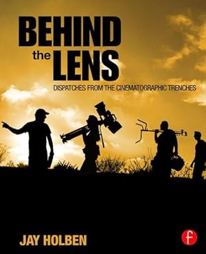 Bild des Verkufers fr Behind the Lens : Dispatches from the Cinematographic Trenches zum Verkauf von GreatBookPricesUK