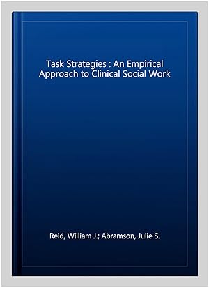 Image du vendeur pour Task Strategies : An Empirical Approach to Clinical Social Work mis en vente par GreatBookPricesUK