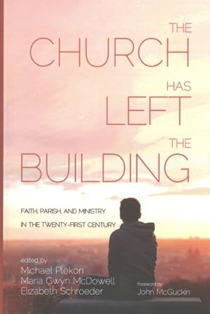 Image du vendeur pour Church Has Left the Building : Faith, Parish, and Ministry in the Twenty-First Century mis en vente par GreatBookPricesUK