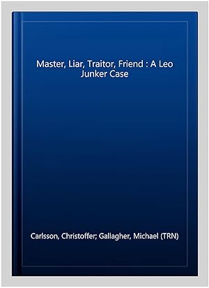 Image du vendeur pour Master, Liar, Traitor, Friend : A Leo Junker Case mis en vente par GreatBookPricesUK