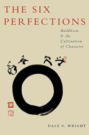 Bild des Verkufers fr Six Perfections : Buddhism and the Cultivation of Character zum Verkauf von GreatBookPricesUK