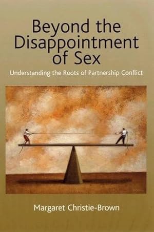 Seller image for Beyond the Disappointment of Sex : Understanding the Roots of Partnership Conflict for sale by GreatBookPricesUK