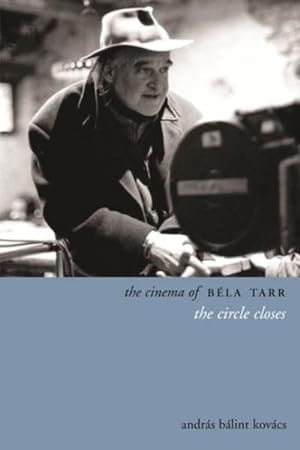 Image du vendeur pour Cinema of Bela Tarr : The Circle Closes mis en vente par GreatBookPricesUK