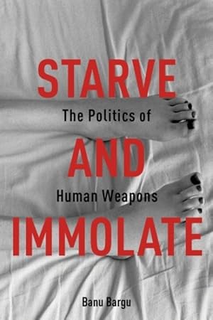 Immagine del venditore per Starve and Immolate : The Politics of Human Weapons venduto da GreatBookPricesUK