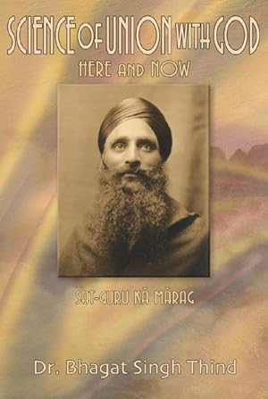 Image du vendeur pour Science Of Union With God : Here And Now / Sat-guru Ka Marag mis en vente par GreatBookPricesUK