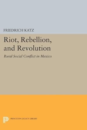 Bild des Verkufers fr Riot, Rebellion, and Revolution : Rural Social Conflict in Mexico zum Verkauf von GreatBookPricesUK