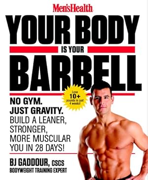 Imagen del vendedor de Men's Health Your Body Is Your Barbell : No Gym. Just Gravity. Build a Leaner, Stronger, More Muscular You in 28 Days! a la venta por GreatBookPricesUK