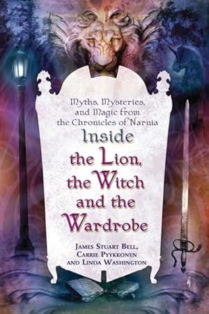 Image du vendeur pour Inside "The Lion, the Witch, And the Wardrobe" : Myths, Mysteries, And Magic from "The Chronicles of Narnia" mis en vente par GreatBookPricesUK