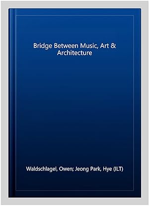 Seller image for Bridge Between Music, Art & Architecture for sale by GreatBookPricesUK