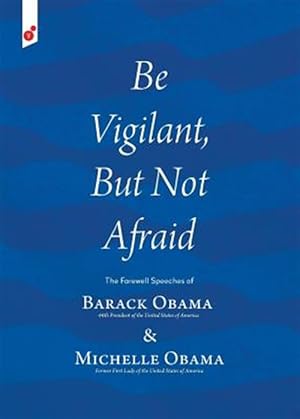 Seller image for Be Vigilant but Not Afraid : The Farewell Speeches of Barack Obama and Michelle Obama for sale by GreatBookPricesUK