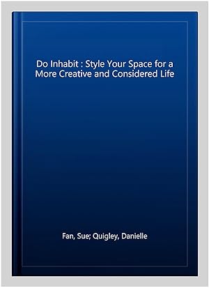 Seller image for Do Inhabit : Style Your Space for a More Creative and Considered Life for sale by GreatBookPricesUK