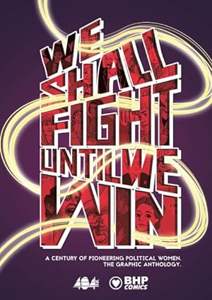 Seller image for We Shall Fight Until We Win : A Century of Pioneering Political Women, the Graphic Anthology for sale by GreatBookPricesUK