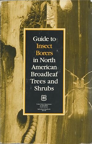 Guide to Insect Borers in North American Broadleaf Trees and Shrubs [Agriculture Handbook 706]