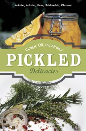 Image du vendeur pour Pickled Delicacies : Vinegar, Oil, and Alcohol mis en vente par GreatBookPricesUK