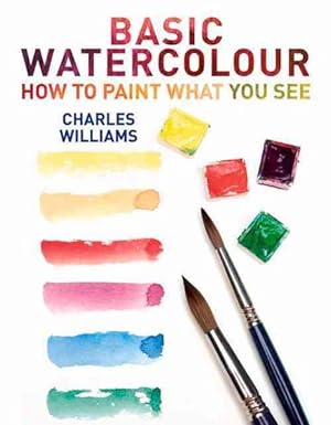 Immagine del venditore per Basic Watercolour : How to Paint What You See venduto da GreatBookPricesUK