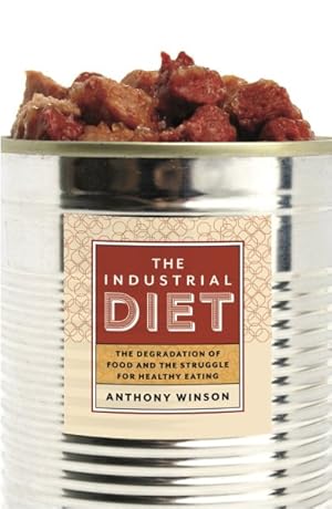 Seller image for Industrial Diet : The Degradation of Food and the Struggle for Healthy Eating for sale by GreatBookPricesUK