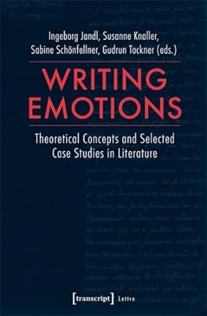 Seller image for Writing Emotions : Theoretical Concepts and Selected Case Studies in Literature for sale by GreatBookPricesUK