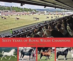Image du vendeur pour Sixty Years of Royal Welsh Champions : A Celebration of Welsh Pony and Cob Champions, 1947?2007 mis en vente par GreatBookPricesUK