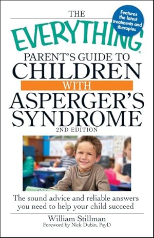 Immagine del venditore per Everything Parent's Guide to Children With Asperger's Syndrome : The Sound Advice and Reliable Answers You Need to Help Your Child Succeed venduto da GreatBookPricesUK