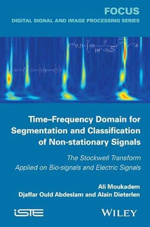 Seller image for Time-Frequency Domain for Segmentation and Classification of Non-Stationary Signals : The Stockwell Transform Applied on Bio-signals and Electric Signals for sale by GreatBookPricesUK