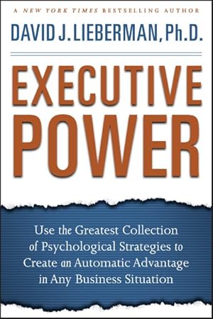 Seller image for Executive Power : Use the Greatest Collection of Psychological Strategies to Create an Automatic Advantage in Any Business Situation for sale by GreatBookPricesUK