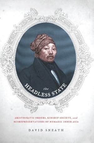 Imagen del vendedor de Headless State : Aristocratic Orders, Kinship Society, and Misrepresentations of Nomadic Inner Asia a la venta por GreatBookPricesUK