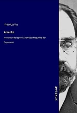 Bild des Verkufers fr Amerika : Europa und die politischen Gesichtspunkte der Gegenwart zum Verkauf von AHA-BUCH GmbH