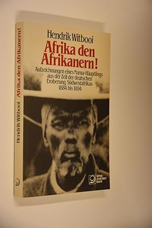 Afrika den Afrikanern!: Aufzeichnung eines Nama-Häuptlings aus der Zeit der deutschen Eroberung S...