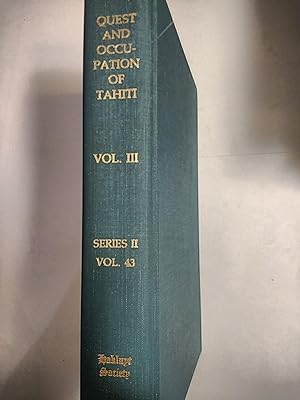 The Quest and Occupation of Tahiti By Emissaries of Spain in 1772-1776. Volume 3, second series X...