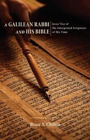 Seller image for Galilean Rabbi and His Bible : Jesus' Use of the Interpreted Scriptures of His Time for sale by GreatBookPricesUK