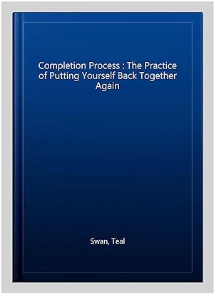 Immagine del venditore per Completion Process : The Practice of Putting Yourself Back Together Again venduto da GreatBookPricesUK