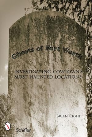 Seller image for Ghosts of Fort Worth : Investigating Cowtown's Most Haunted Locations for sale by GreatBookPricesUK