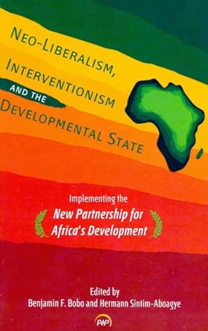 Seller image for Neo-Liberalism, Interventionism and the Developmental State : Implementing the New Partnership for Africa's Development for sale by GreatBookPricesUK