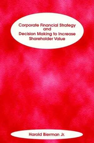 Bild des Verkufers fr Corporate Financial Strategy and Decision Making to Increase Shareholder Value zum Verkauf von GreatBookPricesUK