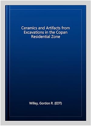 Image du vendeur pour Ceramics and Artifacts from Excavations in the Copan Residential Zone mis en vente par GreatBookPricesUK