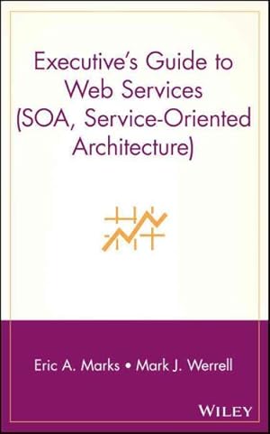 Seller image for Executive's Guide to Web Services SOA Service-Oriented Architecture for sale by GreatBookPricesUK