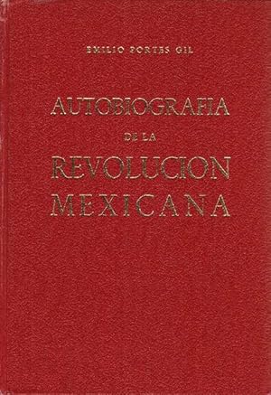 Autobiografía de la Revolución mexicana. Un tratado de interpretación histórica. Con un ensayo cr...