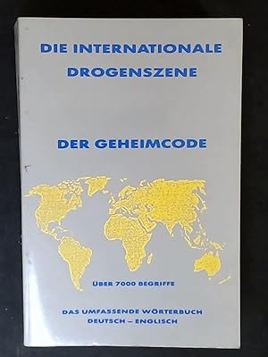 Die Internationale Drogenszene: Der Geheimcode. Über 7000 Begriffe. Das umfassende Wörterbuch deu...