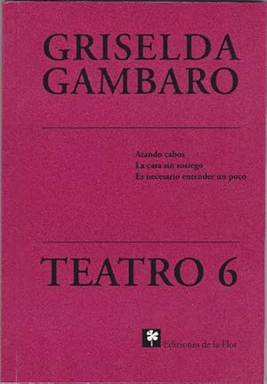 Bild des Verkufers fr Teatro 6 : Atando cabos / La casa sin sosiego / Es necesario entender un poco. zum Verkauf von La Librera, Iberoamerikan. Buchhandlung